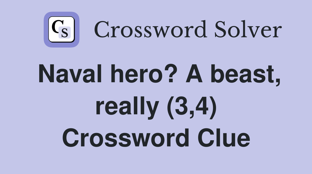 Naval hero? A beast, really (3,4) Crossword Clue