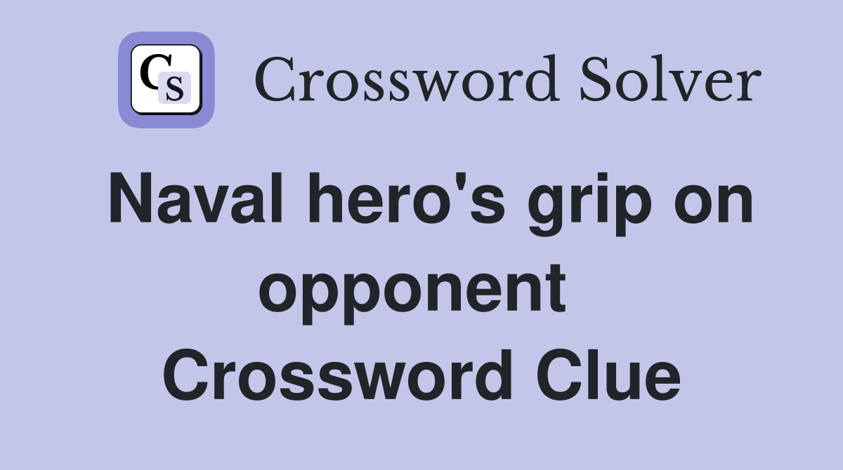 Naval hero's grip on opponent  Crossword Clue