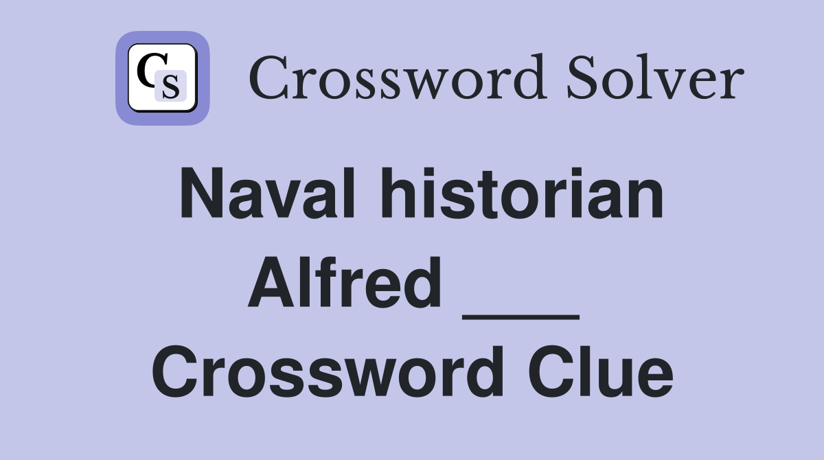 Naval historian Alfred ___ Crossword Clue