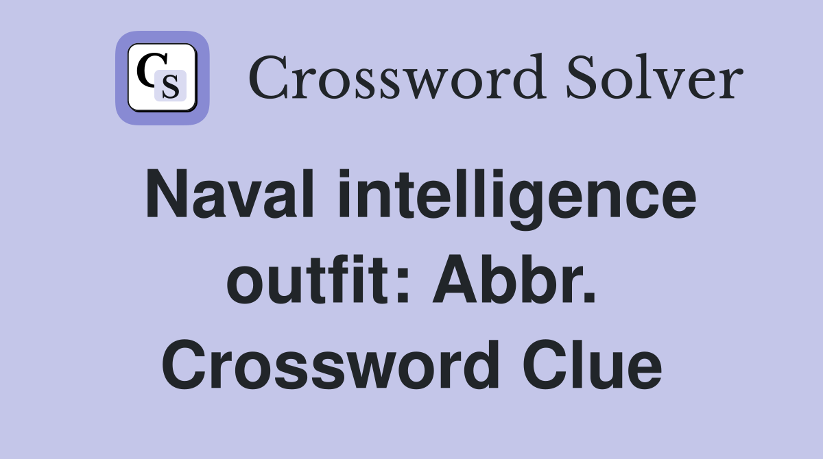 Naval intelligence outfit: Abbr. Crossword Clue