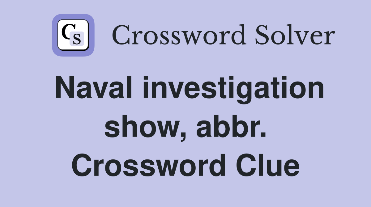Naval investigation show, abbr. Crossword Clue