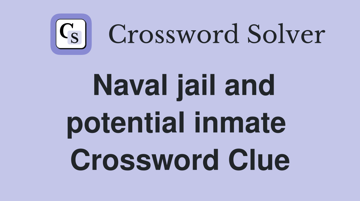 Naval jail and potential inmate  Crossword Clue