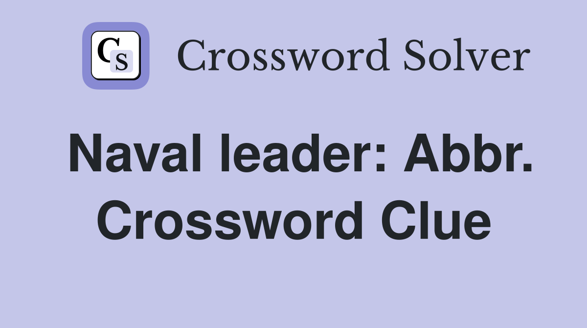 Naval leader: Abbr. Crossword Clue