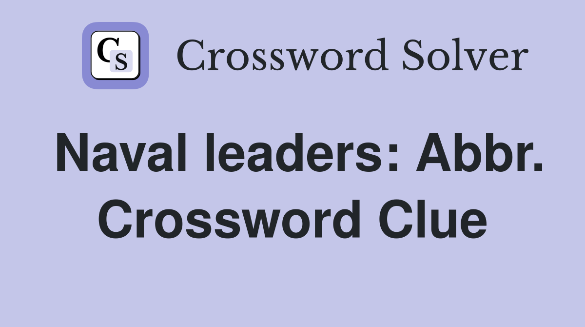 Naval leaders: Abbr. Crossword Clue