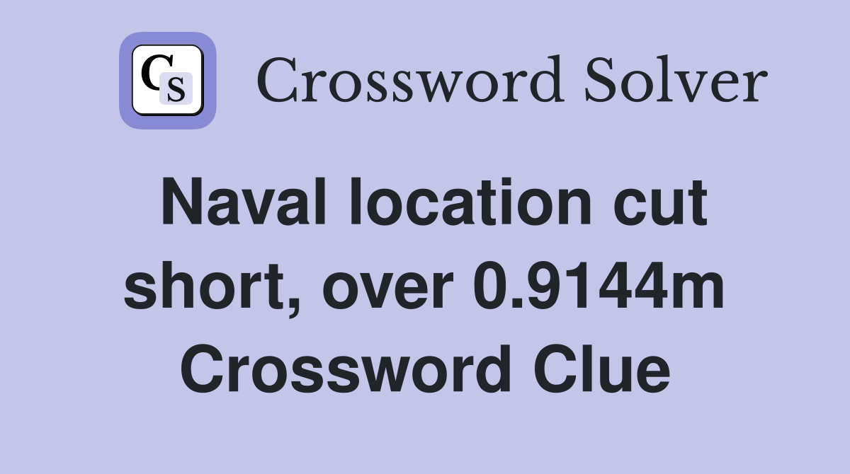 Naval location cut short, over 0.9144m Crossword Clue