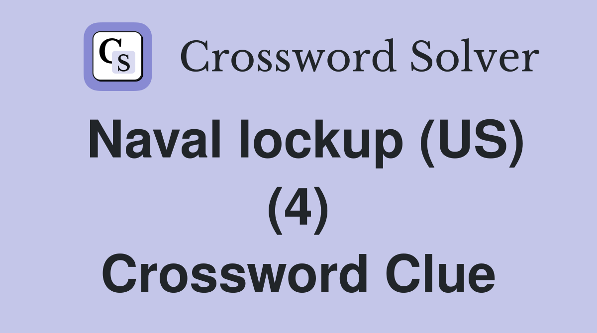 Naval lockup (US) (4) Crossword Clue