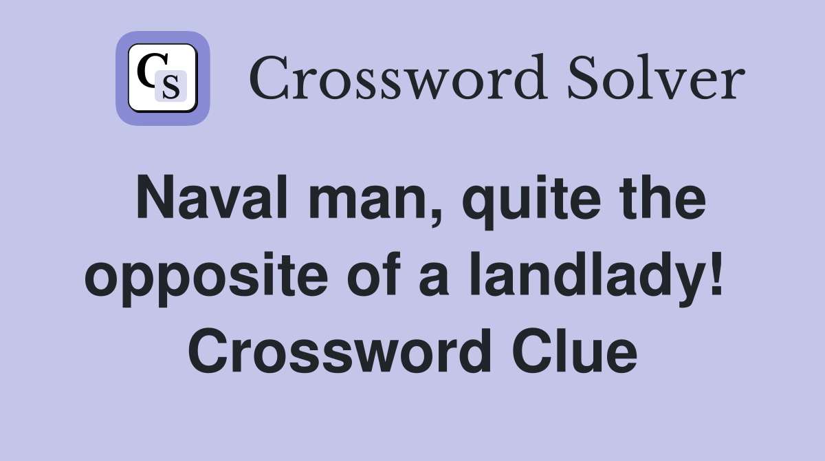 Naval man, quite the opposite of a landlady!  Crossword Clue