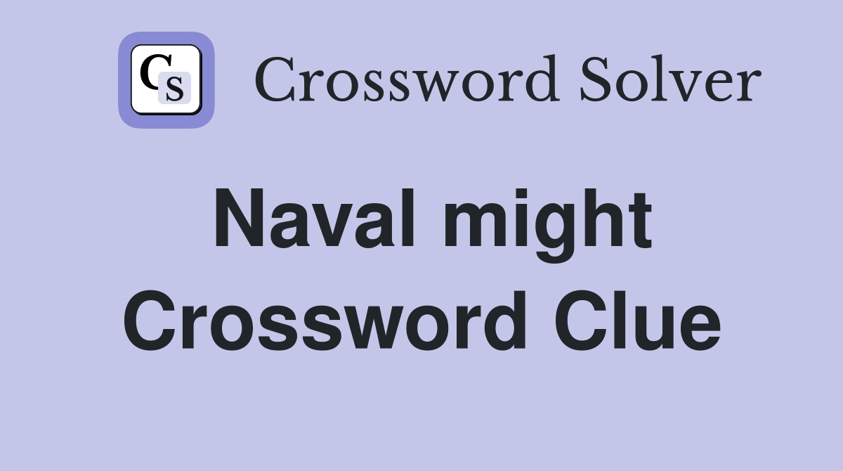 Naval might Crossword Clue