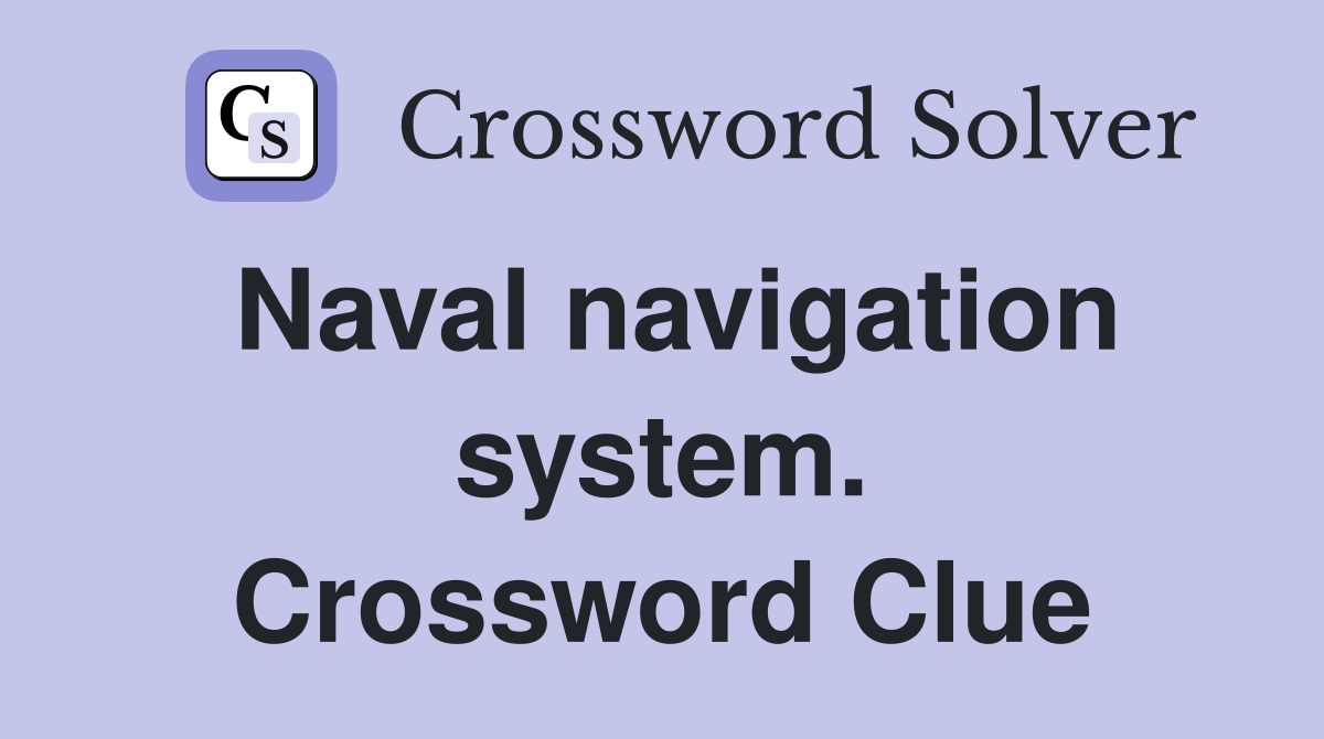 Naval navigation system. Crossword Clue