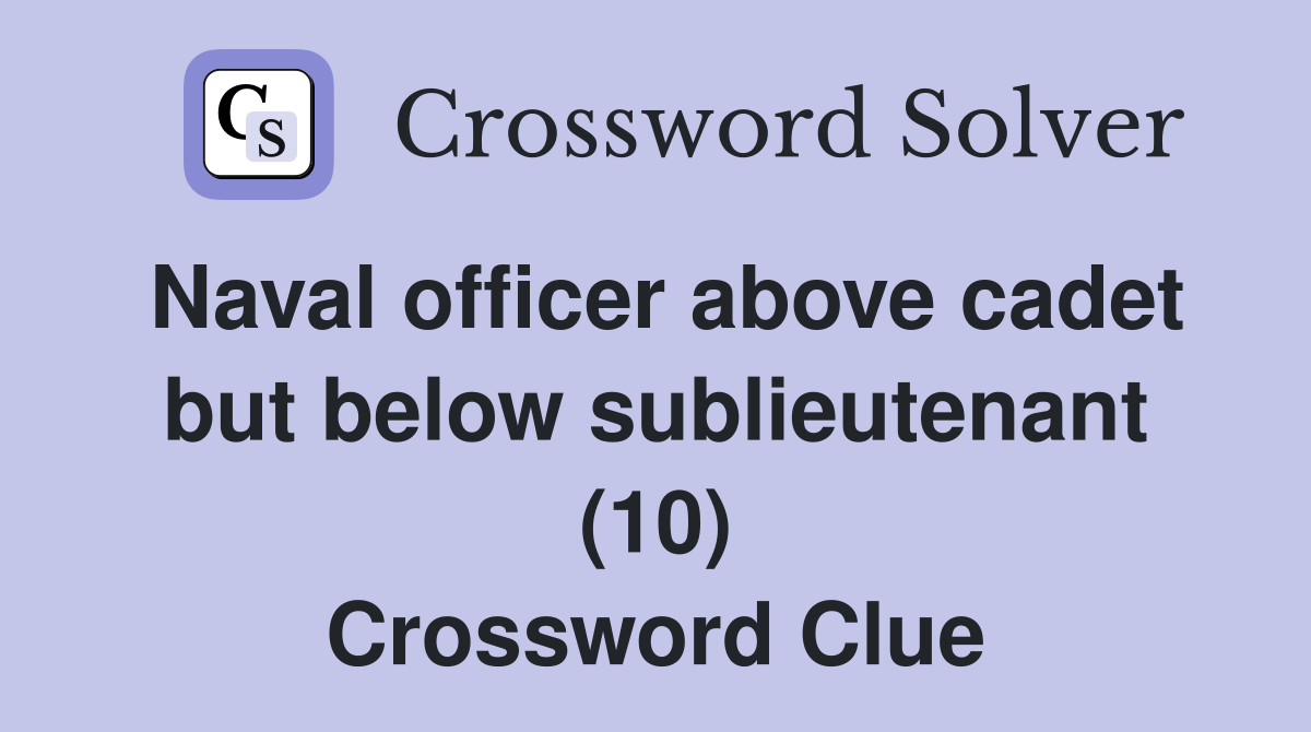 Naval officer above cadet but below sublieutenant (10) Crossword Clue
