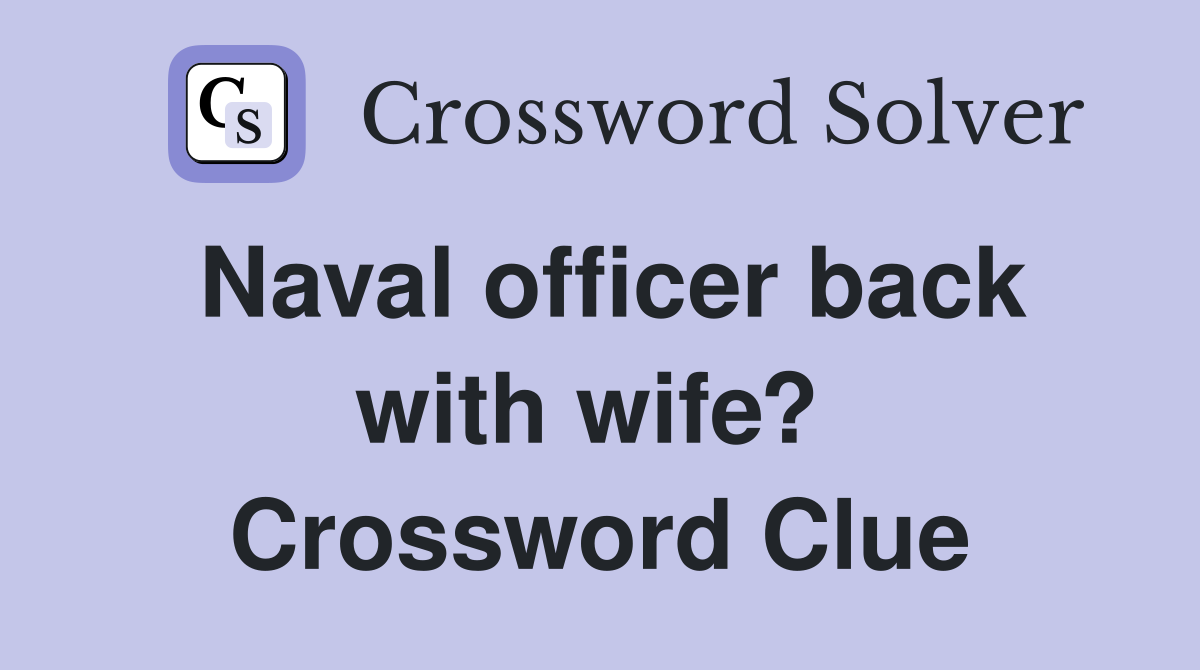 Naval officer back with wife?  Crossword Clue