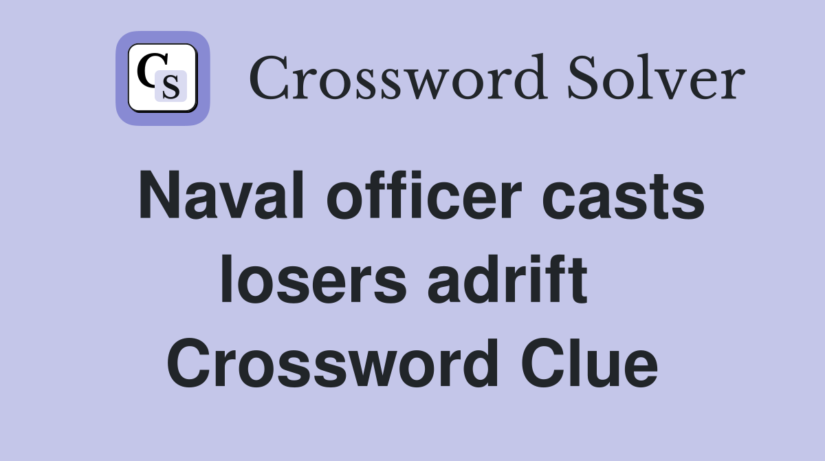 Naval officer casts losers adrift  Crossword Clue