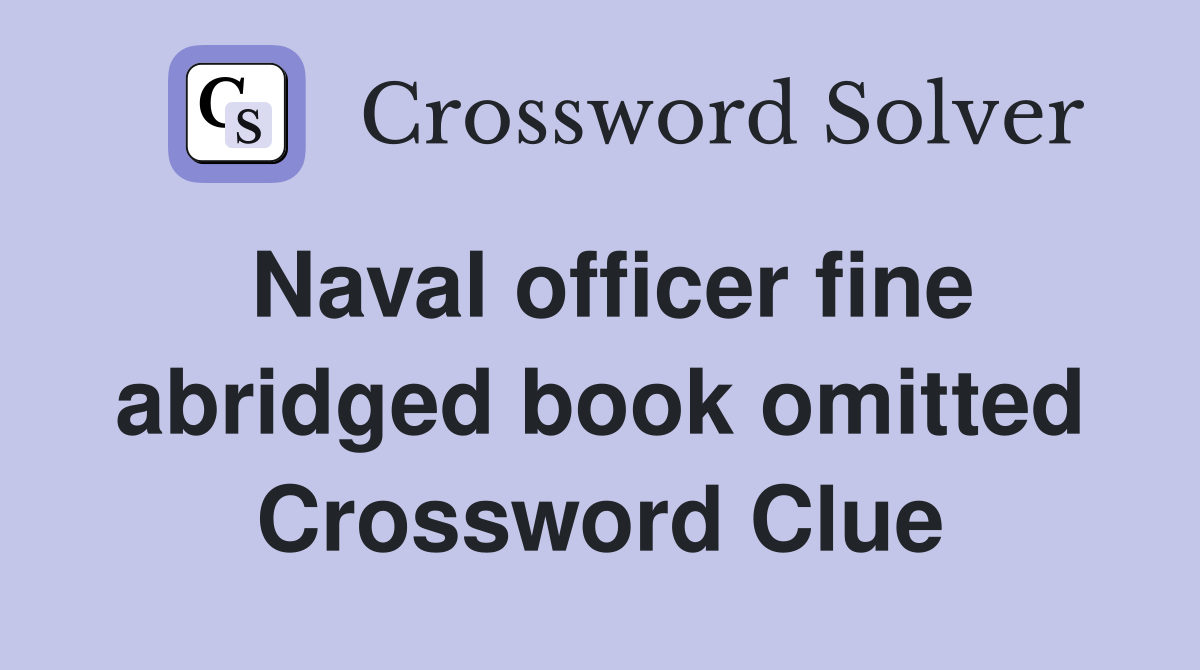 Naval officer fine abridged book omitted Crossword Clue