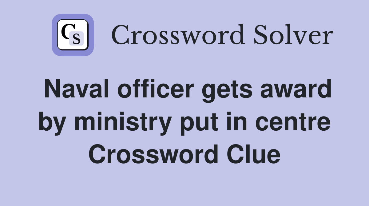 Naval officer gets award by ministry put in centre Crossword Clue