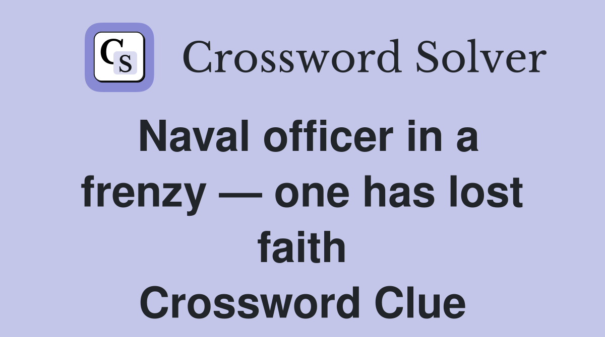 Naval officer in a frenzy — one has lost faith Crossword Clue