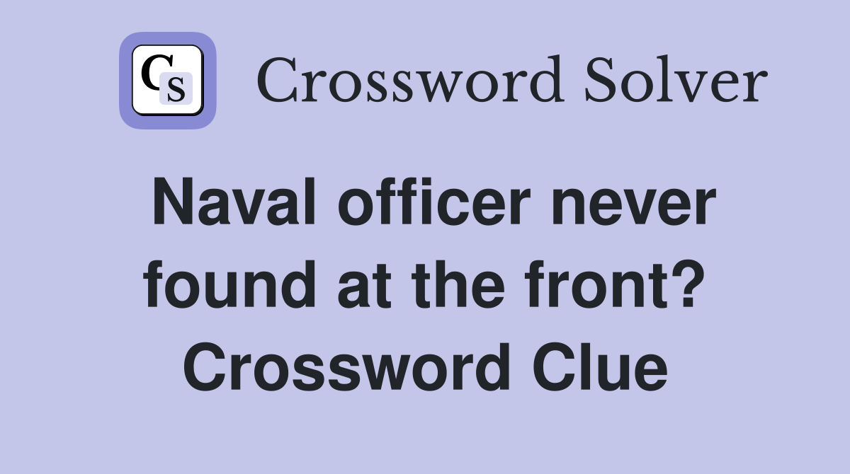 Naval officer never found at the front? Crossword Clue