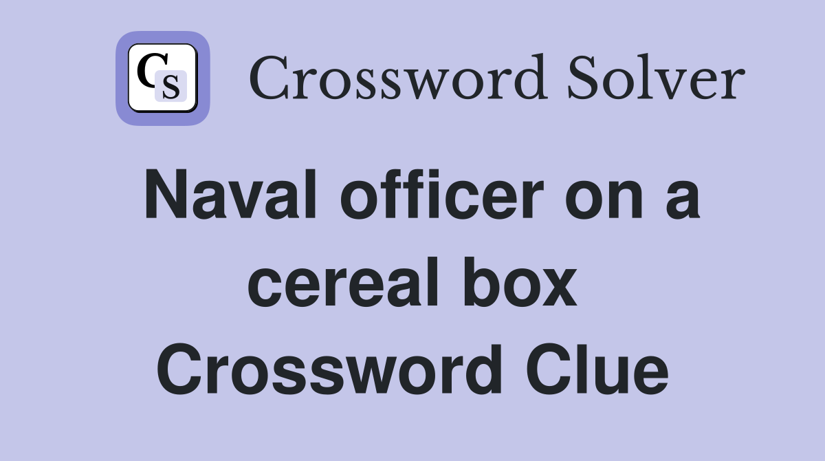 Naval officer on a cereal box Crossword Clue