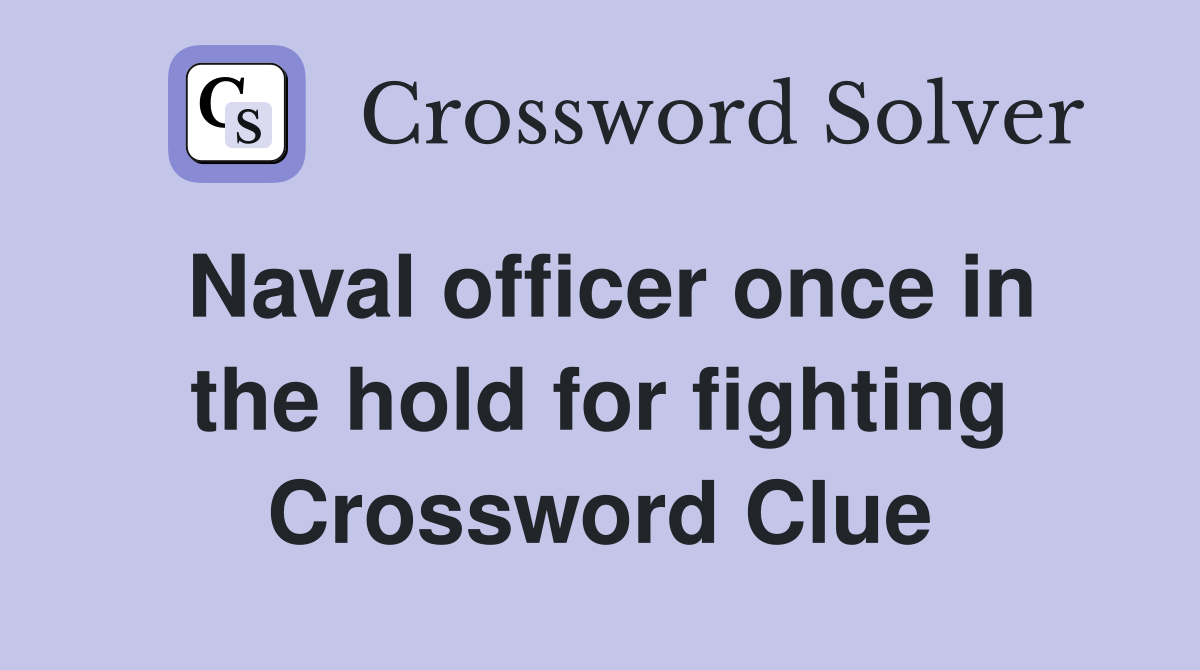 Naval officer once in the hold for fighting Crossword Clue