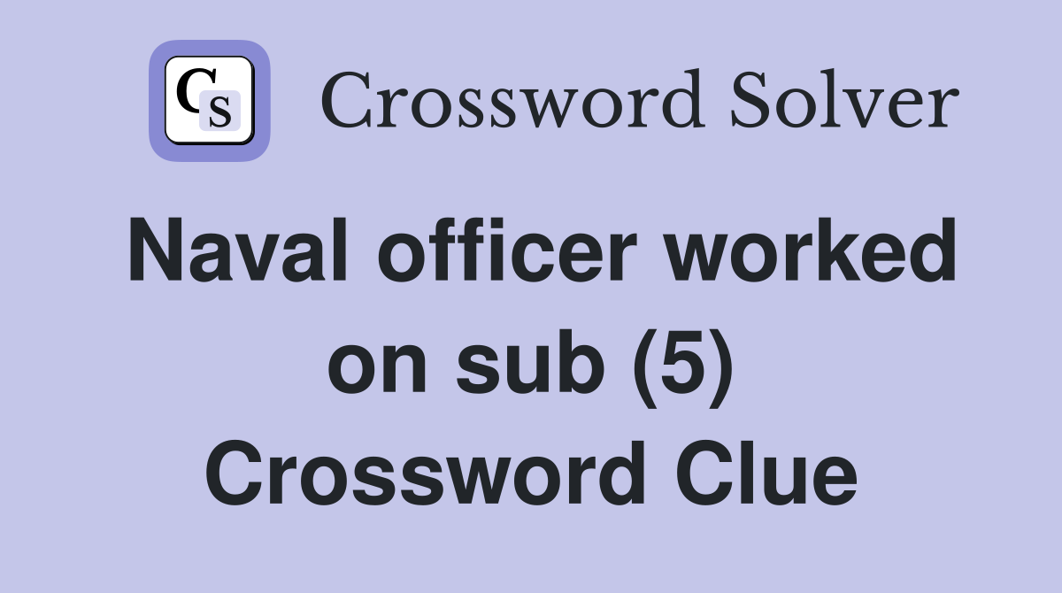 Naval officer worked on sub (5) Crossword Clue