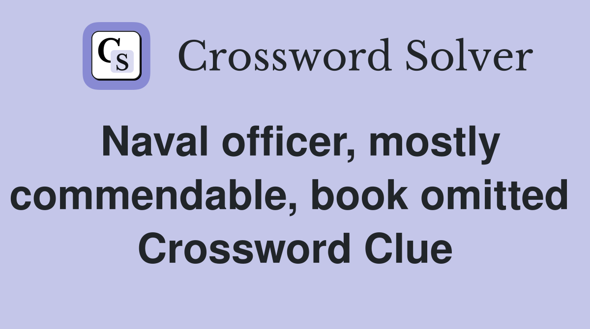 Naval officer, mostly commendable, book omitted  Crossword Clue