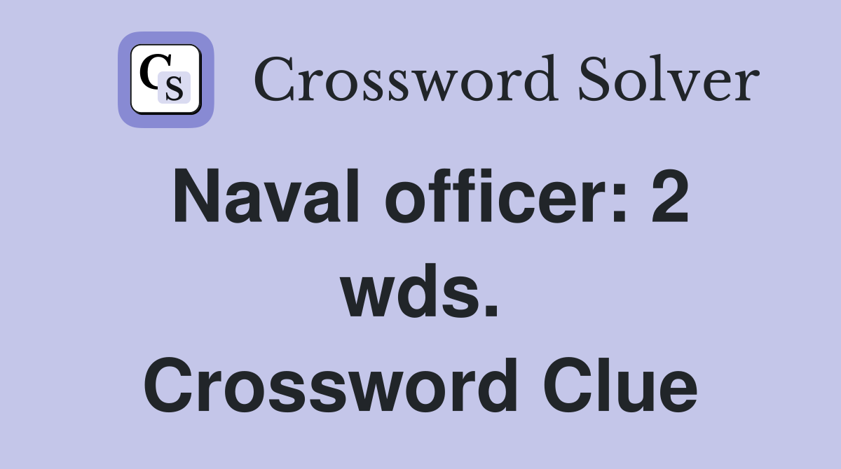 Naval officer: 2 wds. Crossword Clue