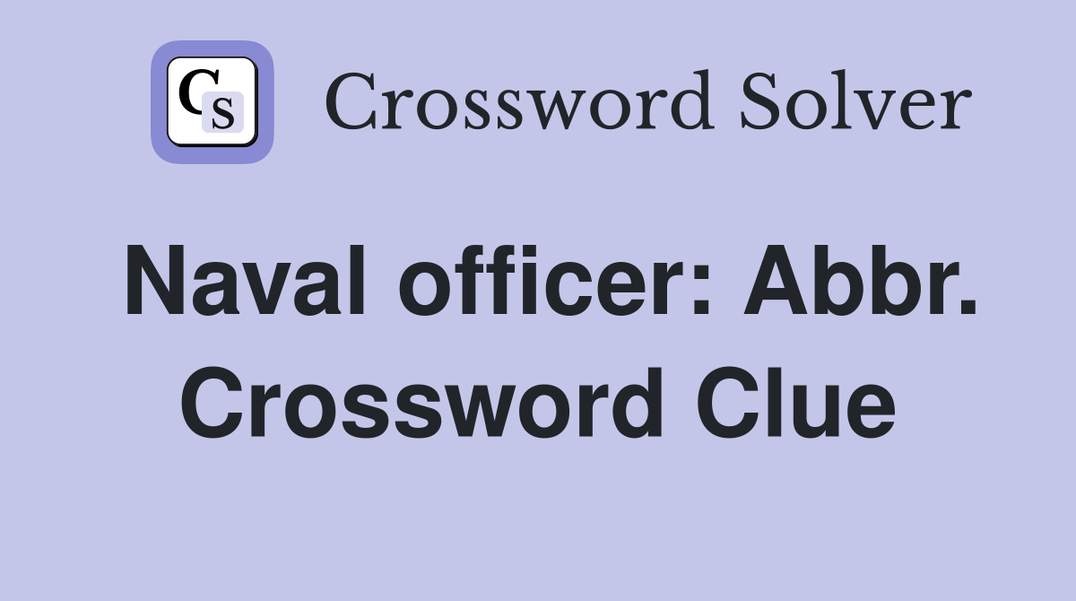 Naval officer: Abbr. Crossword Clue