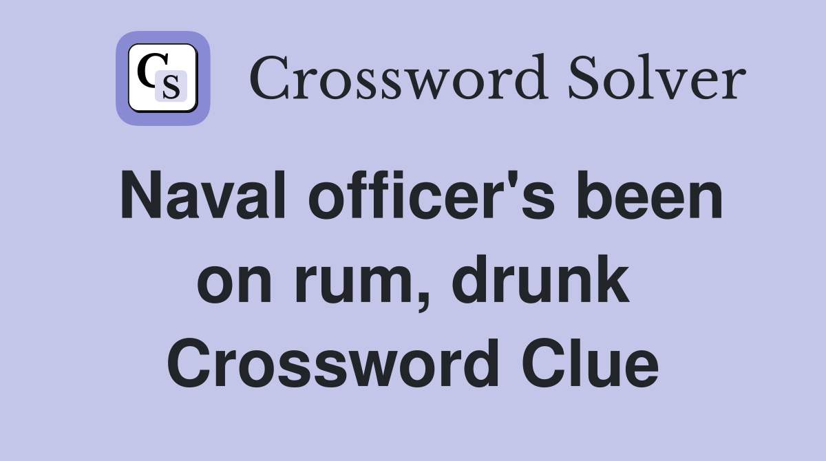 Naval officer's been on rum, drunk Crossword Clue