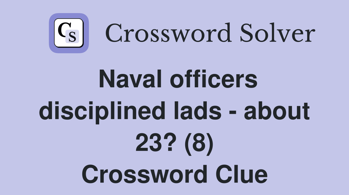 Naval officers disciplined lads - about 23? (8) Crossword Clue