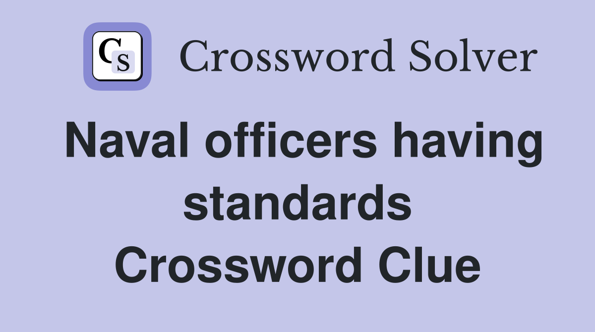 Naval officers having standards Crossword Clue