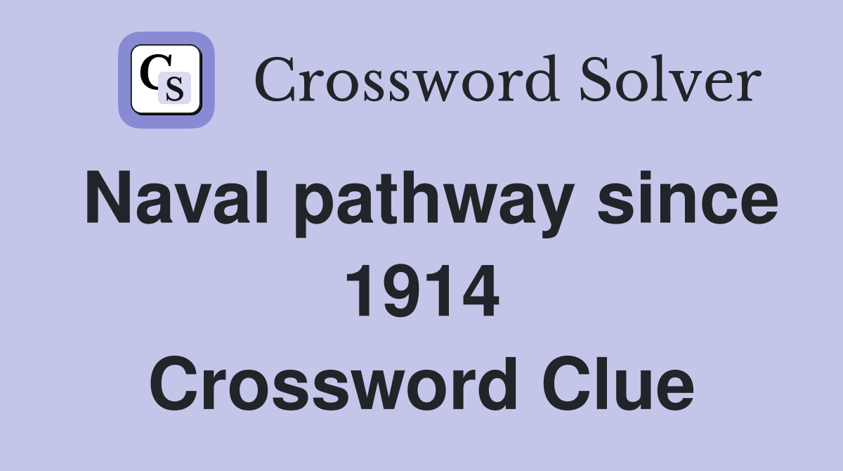 Naval pathway since 1914 Crossword Clue