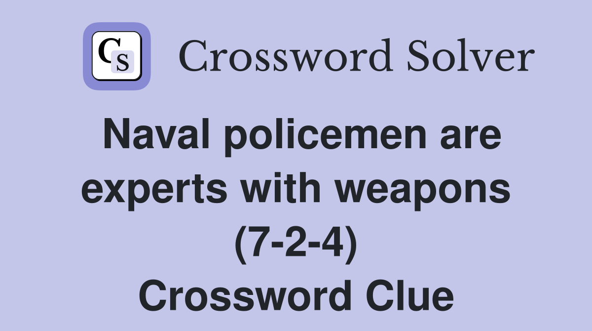 Naval policemen are experts with weapons (7-2-4) Crossword Clue