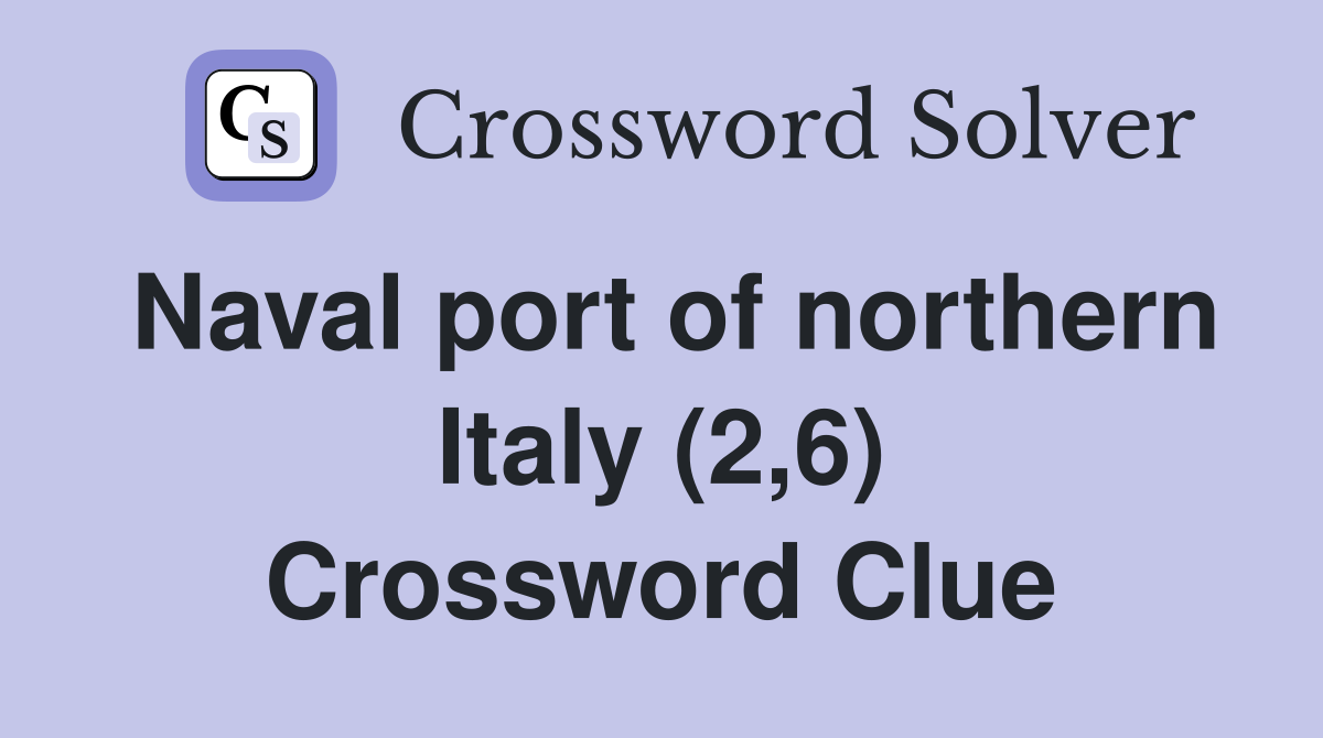 Naval port of northern Italy (2,6) Crossword Clue
