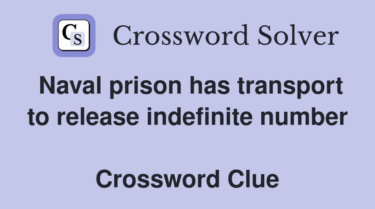 Naval prison has transport to release indefinite number  Crossword Clue