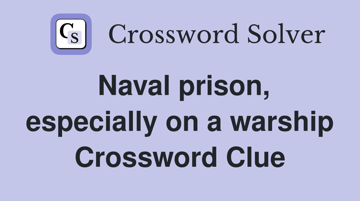 Naval prison, especially on a warship Crossword Clue