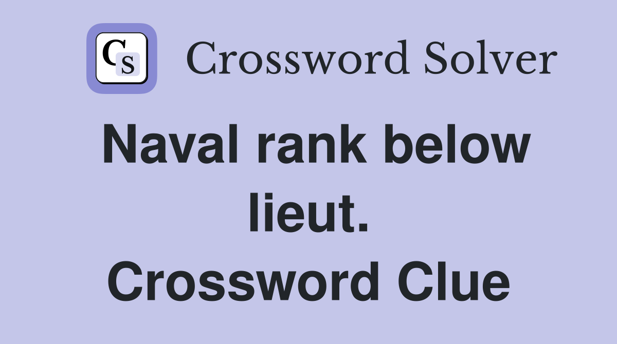 Naval rank below lieut. Crossword Clue