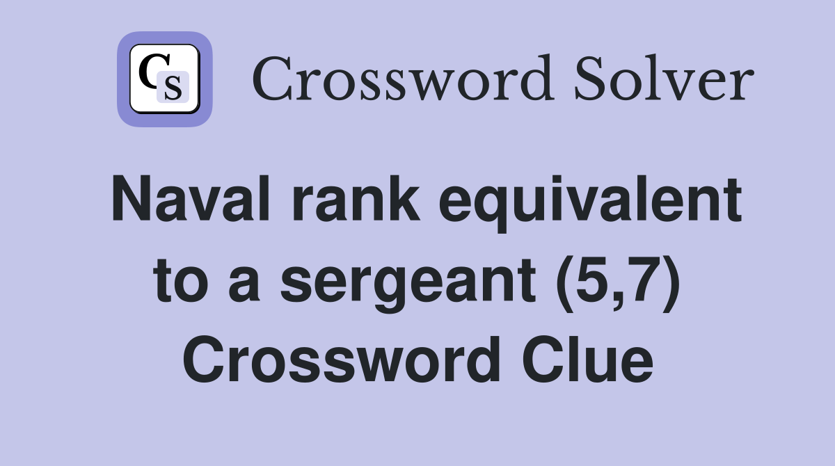 Naval rank equivalent to a sergeant (5,7) Crossword Clue