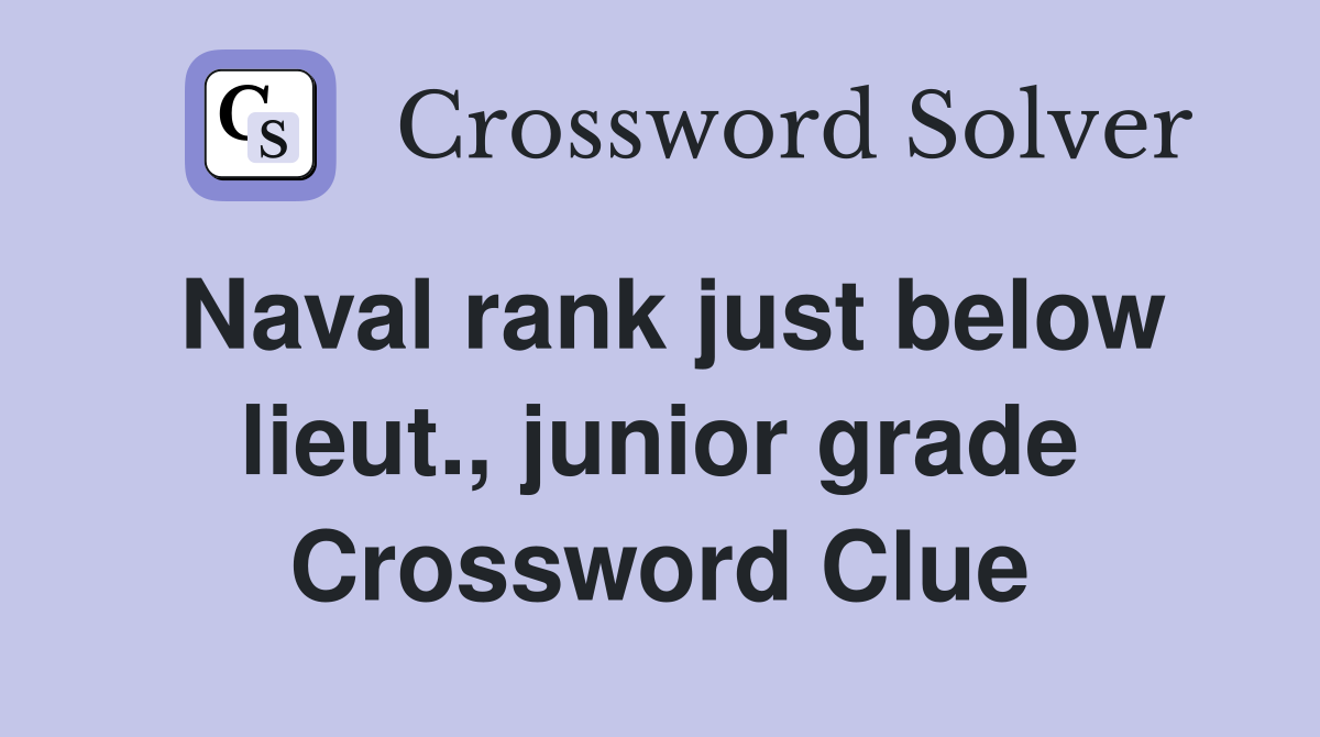 Naval rank just below lieut., junior grade Crossword Clue
