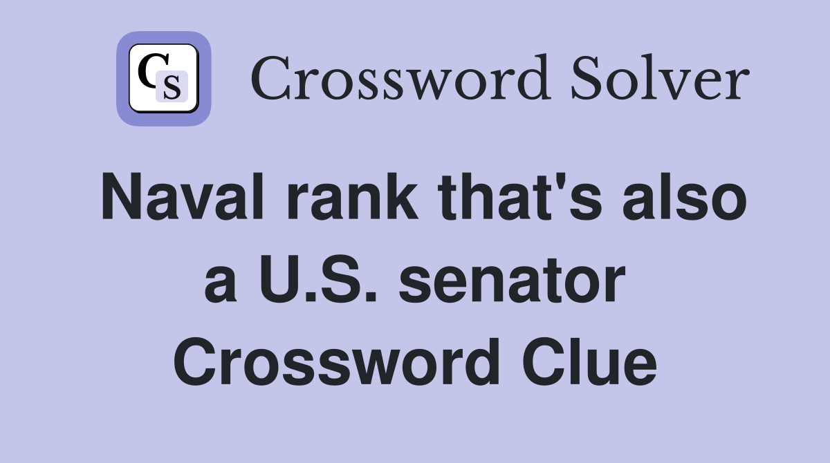Naval rank that's also a U.S. senator Crossword Clue