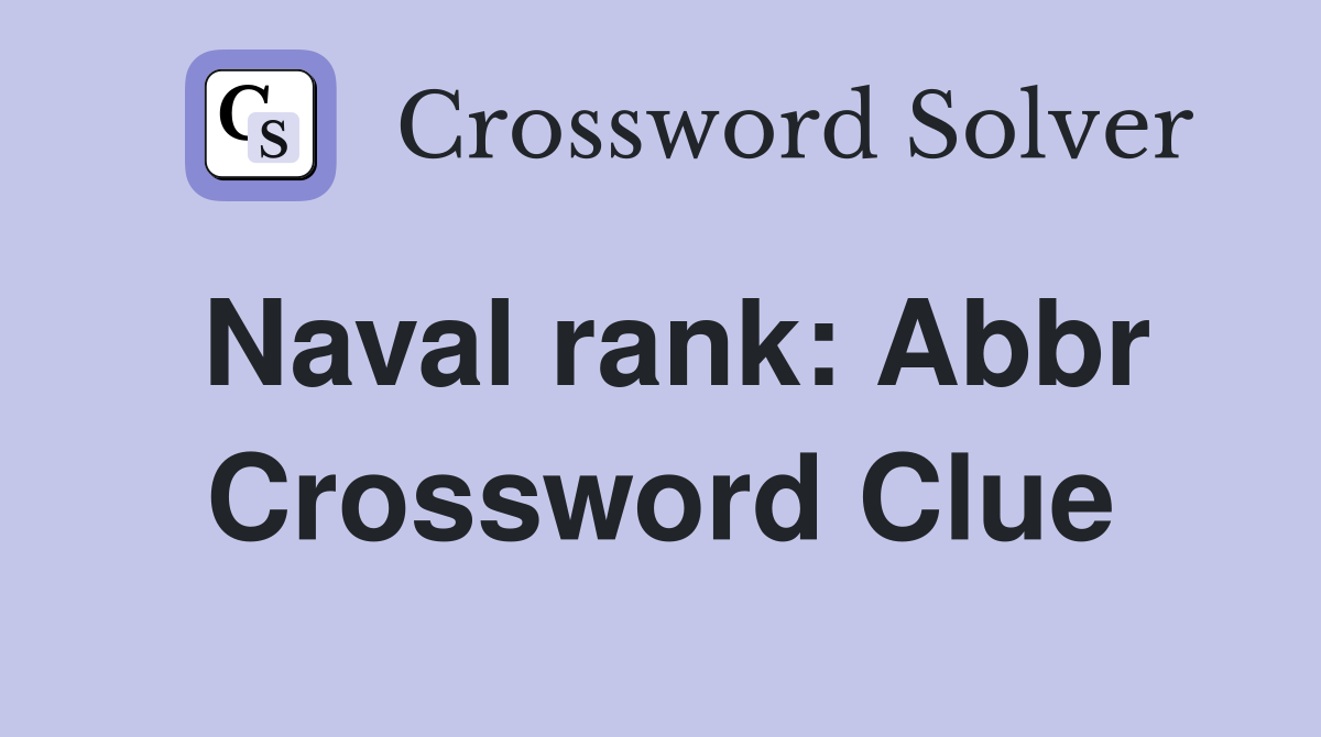 Naval rank: Abbr Crossword Clue Answers Crossword Solver
