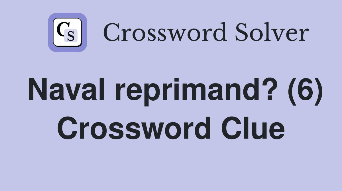Naval reprimand? (6) Crossword Clue