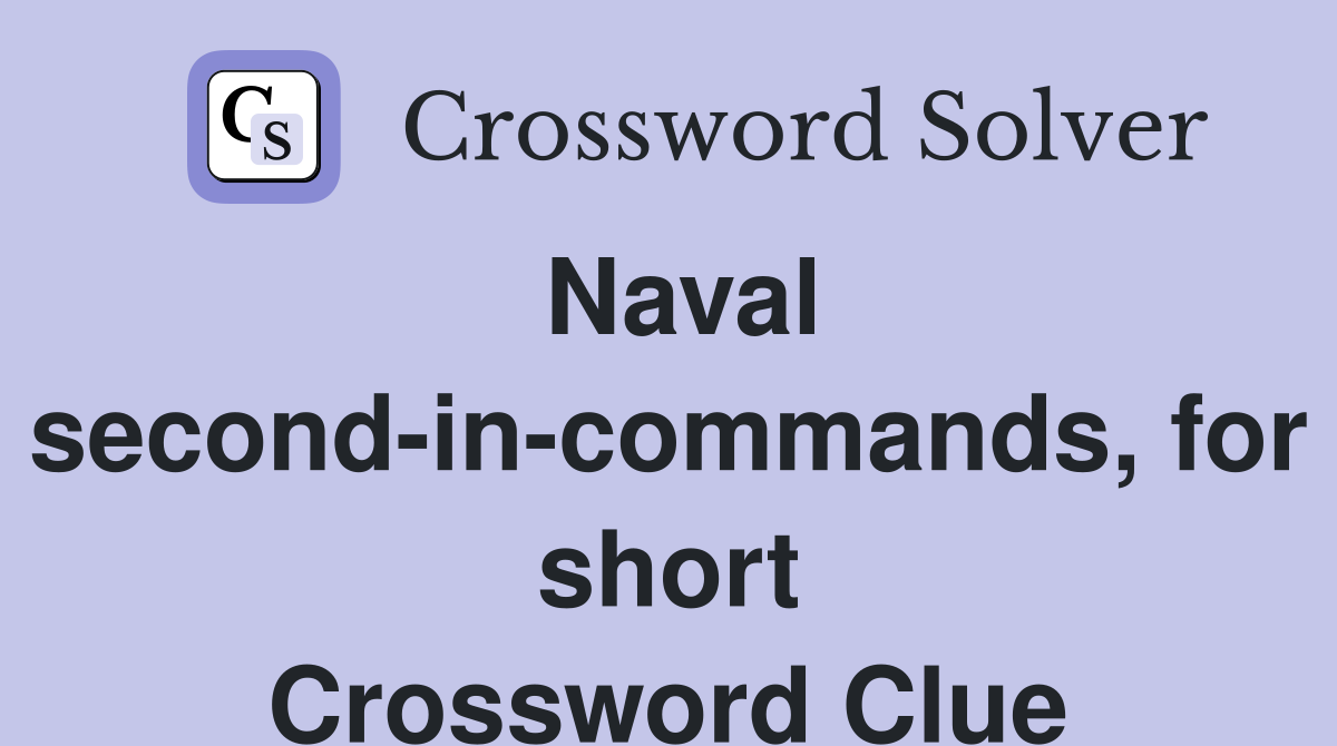 Naval second-in-commands, for short Crossword Clue