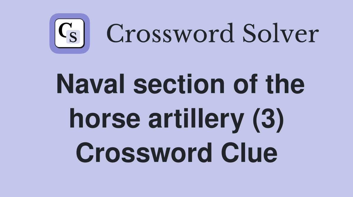 Naval section of the horse artillery (3) Crossword Clue