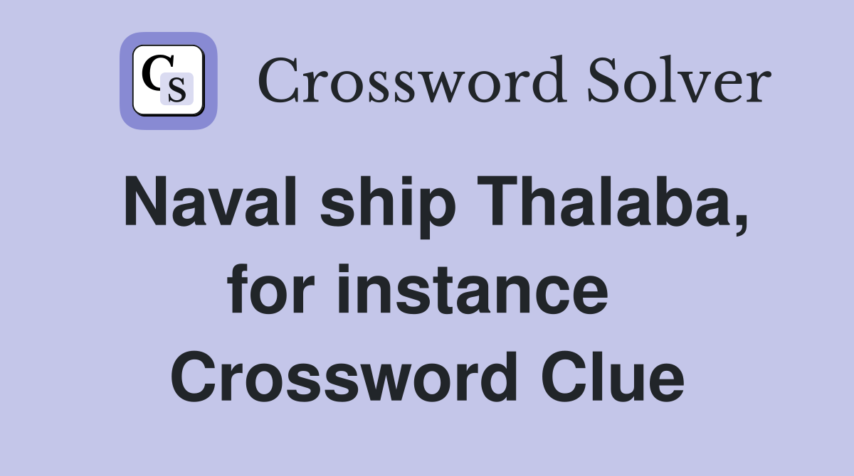 Naval ship Thalaba, for instance  Crossword Clue
