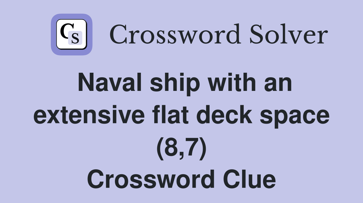 Naval ship with an extensive flat deck space (8,7) Crossword Clue