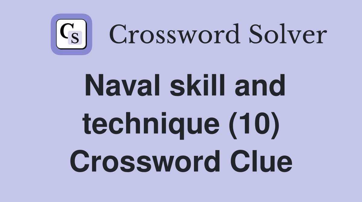 Naval skill and technique (10) Crossword Clue