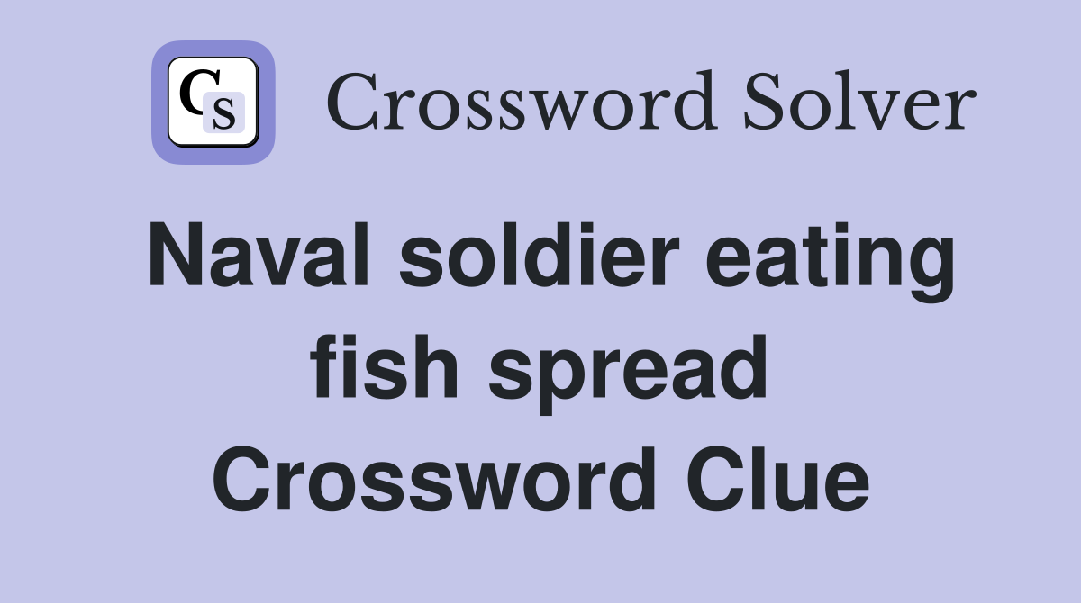 Naval soldier eating fish spread Crossword Clue