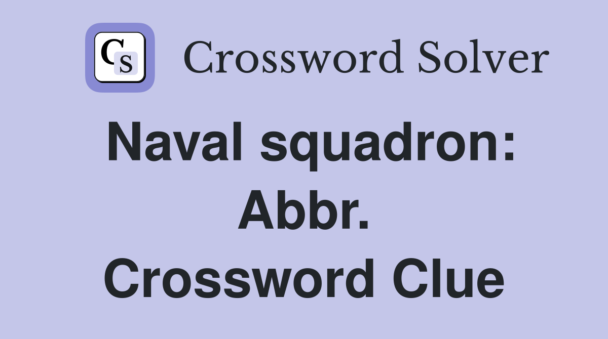 Naval squadron: Abbr. Crossword Clue
