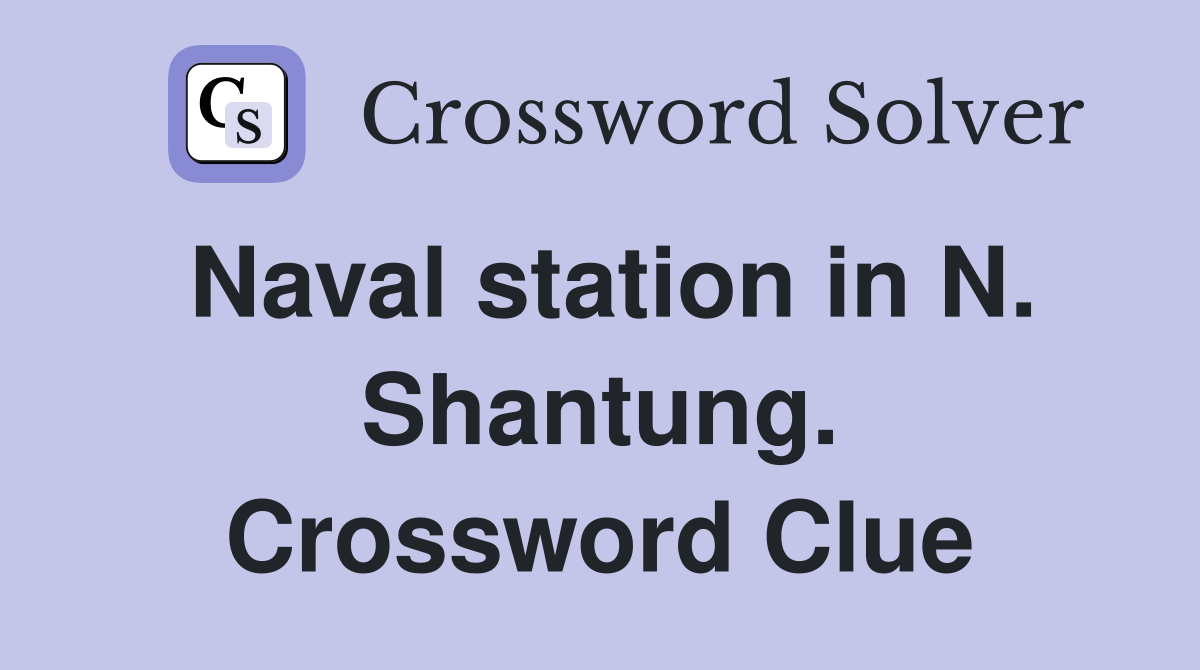 Naval station in N. Shantung. Crossword Clue