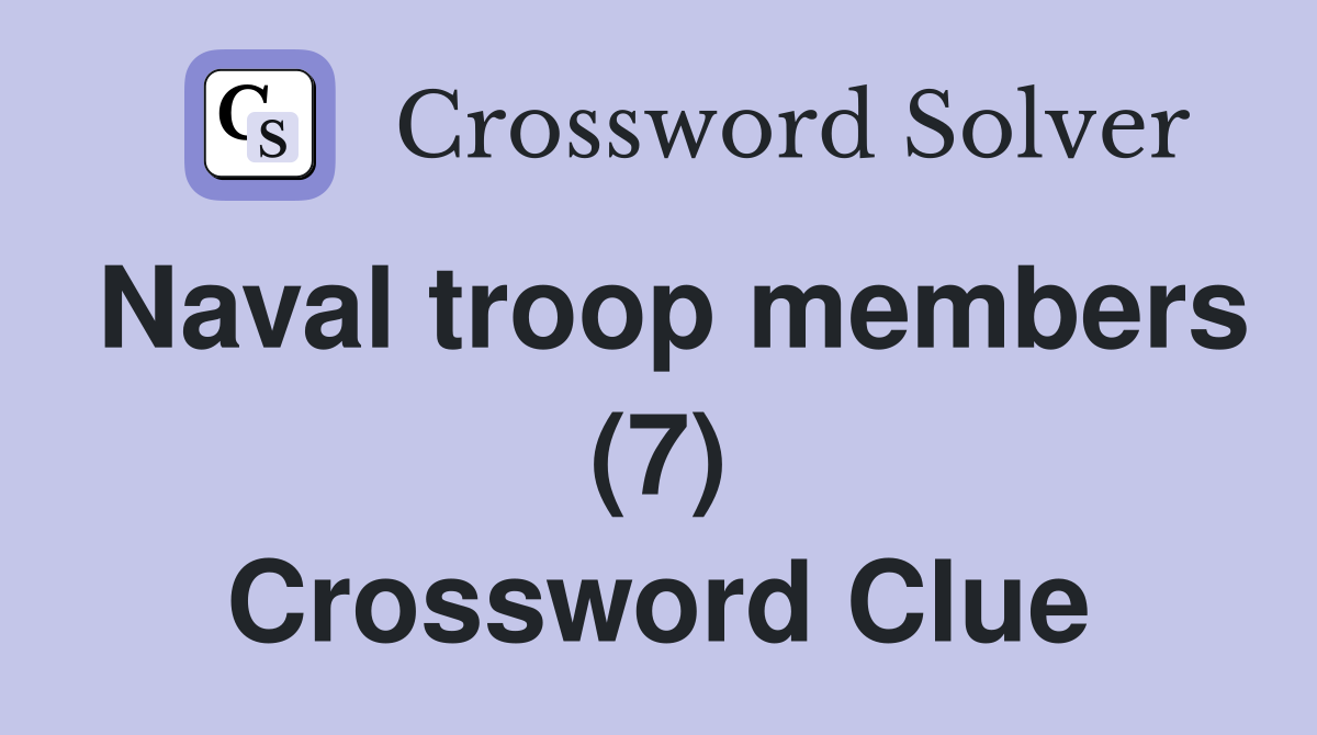 Naval troop members (7) Crossword Clue
