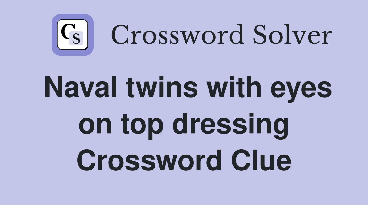 Naval twins with eyes on top dressing Crossword Clue